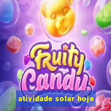 atividade solar hoje